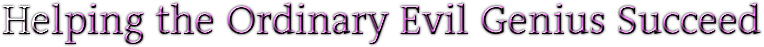 Helping the Ordinary Evil Genius Suceed